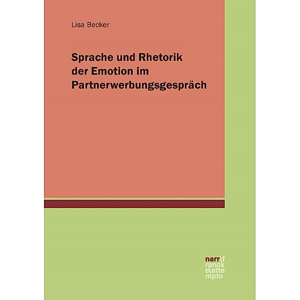 Sprache und Rhetorik der Emotion im Partnerwerbungsgespräch, Lisa Becker