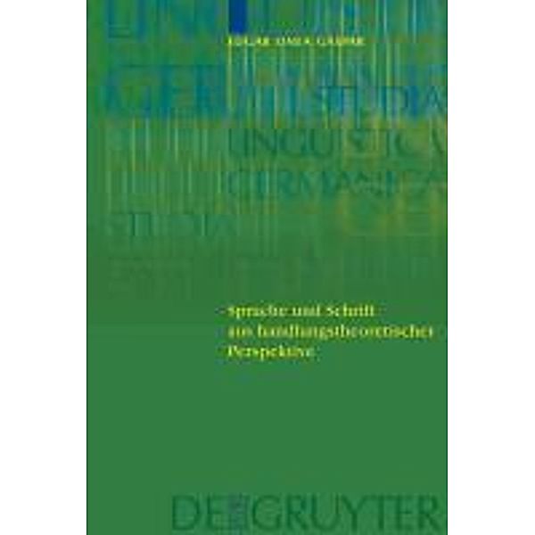 Sprache und Schrift aus handlungstheoretischer Perspektive / Studia Linguistica Germanica Bd.81, Victor Edgar Onea Gaspar