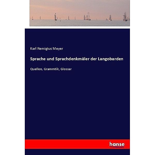 Sprache und Sprachdenkmäler der Langobarden, Karl Remigius Meyer