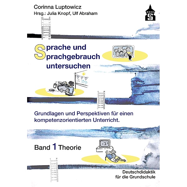 Sprache und Sprachgebrauch untersuchen / Deutschdidaktik für die Primarstufe Bd.6, Corinna Luptowicz
