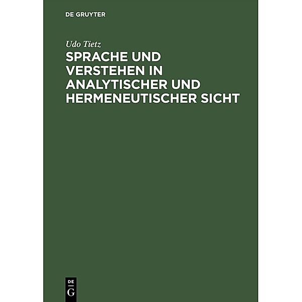 Sprache und Verstehen in analytischer und hermeneutischer Sicht, Udo Tietz