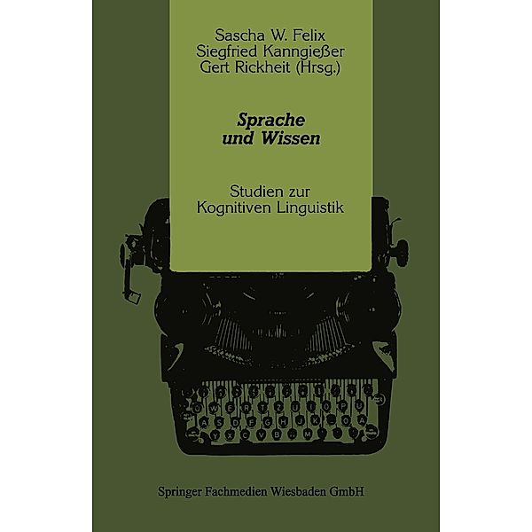 Sprache und Wissen / Psycholinguistische Studien, Sascha W. Felix, Siegfried Kanngiesser, Gert Rickheit