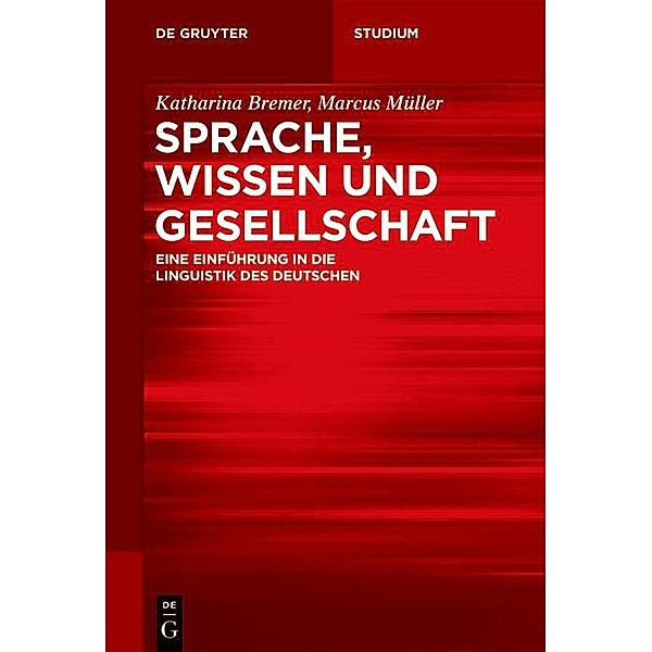Sprache, Wissen und Gesellschaft / De Gruyter Studium, Katharina Bremer, Marcus Müller