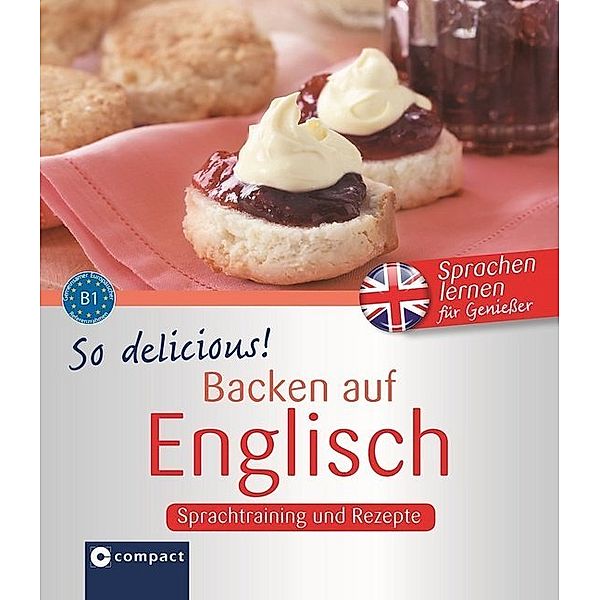 Sprachen lernen für Genießer / So delicous! - Backen auf Englisch, Nathalie Russell