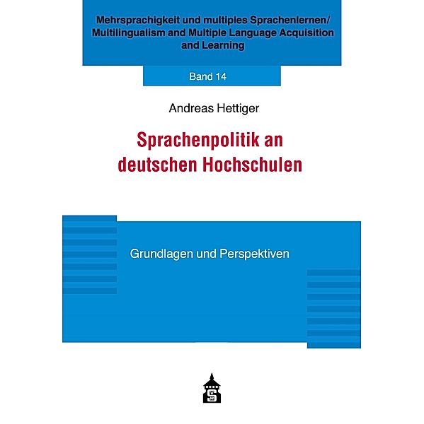 Sprachenpolitik an deutschen Hochschulen / Mehrsprachigkeit und multiples Sprachenlernen / Multilingualism and Multiple Language Acquisition and Learning Bd.14, Andreas Hettiger