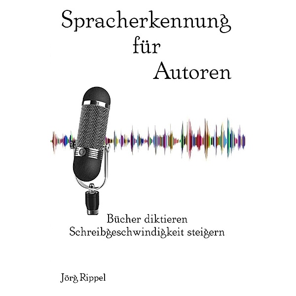 Spracherkennung für Autoren, Jörg Rippel