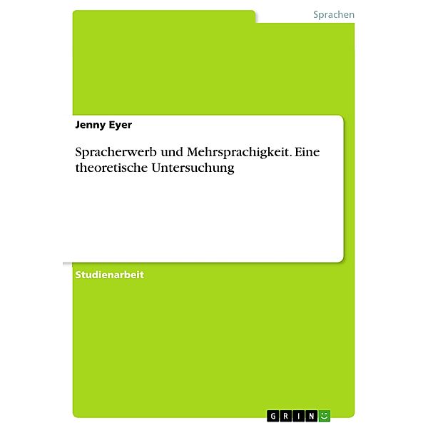 Spracherwerb und Mehrsprachigkeit. Eine theoretische Untersuchung, Jenny Eyer