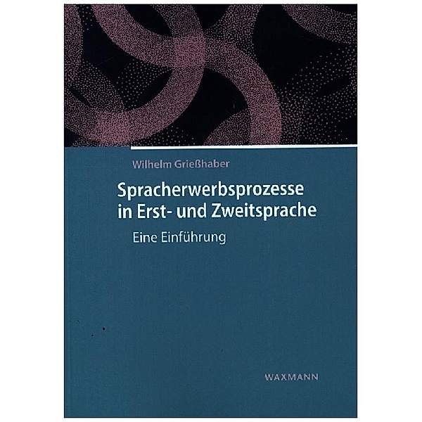 Spracherwerbsprozesse in Erst- und Zweitsprache, Wilhelm Grießhaber