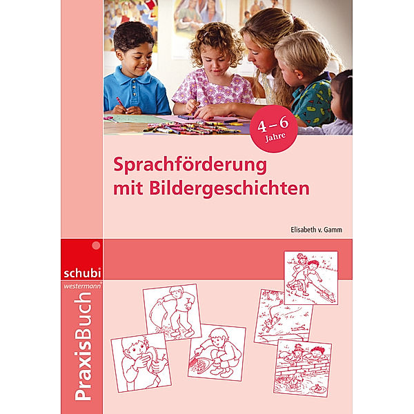 Sprachförderung mit Bildergeschichten in Vorschule und Kindergarten, Elisabeth von Gamm