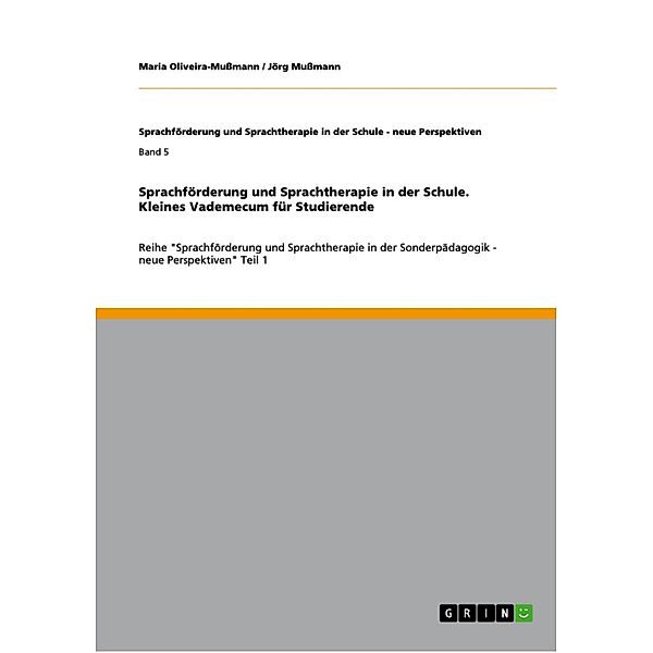 Sprachförderung und Sprachtherapie in der Schule - Kleines Vademecum für Studierende, Maria Oliveira-Mußmann, Jörg Mußmann