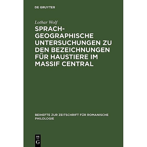 Sprachgeographische Untersuchungen zu den Bezeichnungen für Haustiere im Massif Central / Beihefte zur Zeitschrift für romanische Philologie, Lothar Wolf