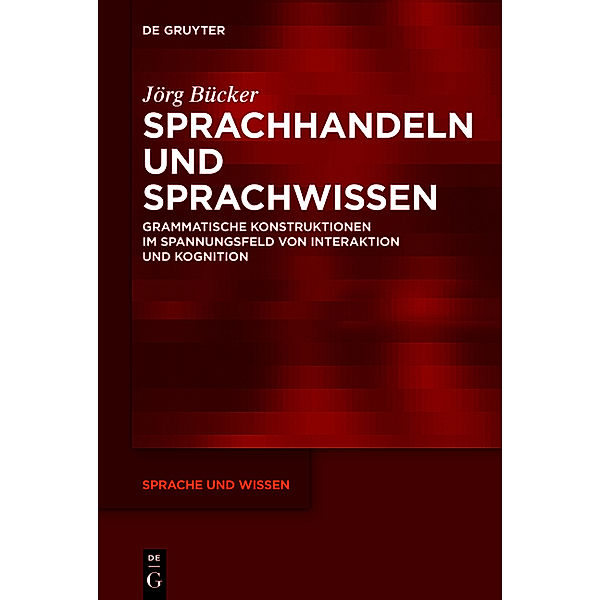 Sprachhandeln und Sprachwissen, Jörg Bücker