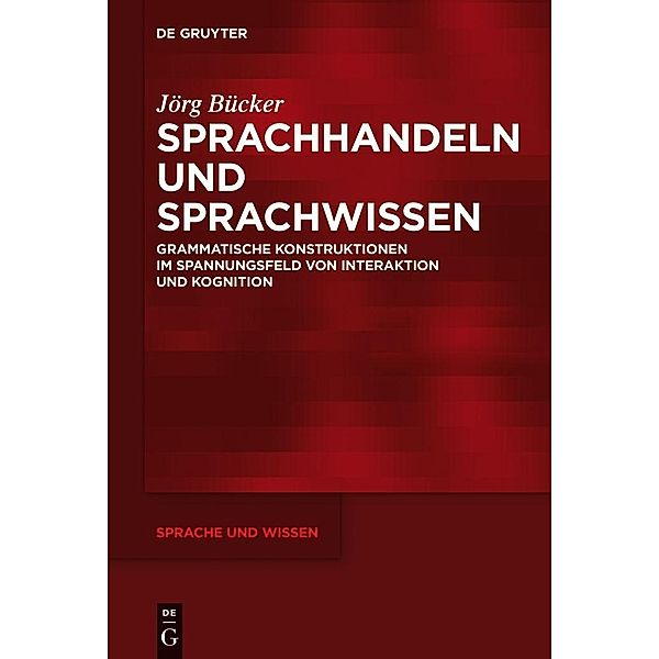 Sprachhandeln und Sprachwissen / Sprache und Wissen Bd.11, Jörg Bücker