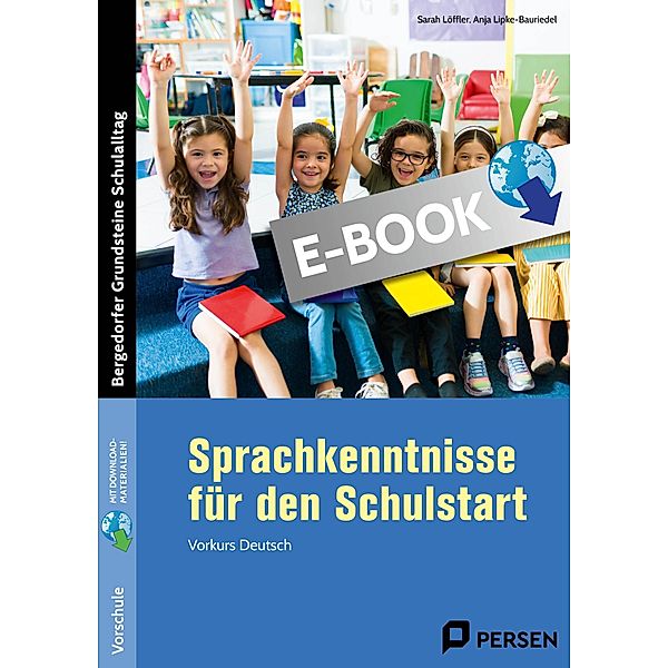 Sprachkenntnisse für den Schulstart / Bergedorfer Grundsteine Schulalltag - Grundschule, Sarah Löffler, Anja Lipke-Bauriedel