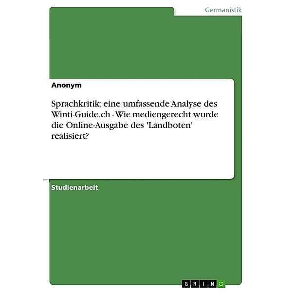 Sprachkritik: eine umfassende Analyse des Winti-Guide.ch - Wie mediengerecht wurde die Online-Ausgabe des 'Landboten' realisiert?, Anonym