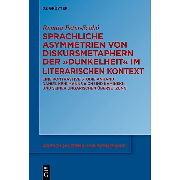 Sprachliche Asymmetrien von Diskursmetaphern der Dunkelheit im literarischen Kontext / Deutsch als Fremd- und Fachsprache Bd.3, Renáta Péter-Szabó