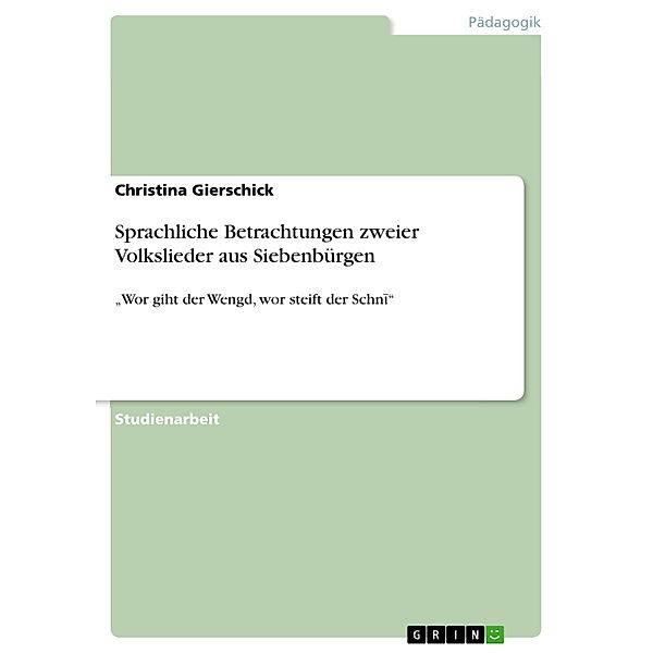 Sprachliche Betrachtungen zweier Volkslieder aus Siebenbürgen, Christina Gierschick