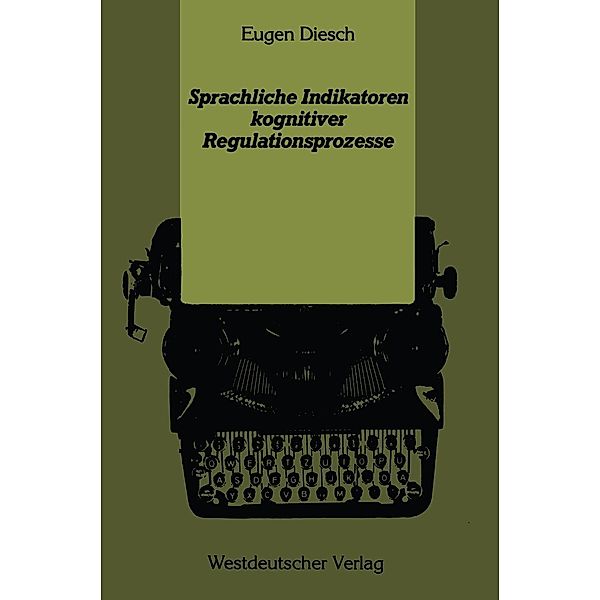 Sprachliche Indikatoren kognitiver Regulationsprozesse / Psycholinguistische Studien, Eugen Diesch