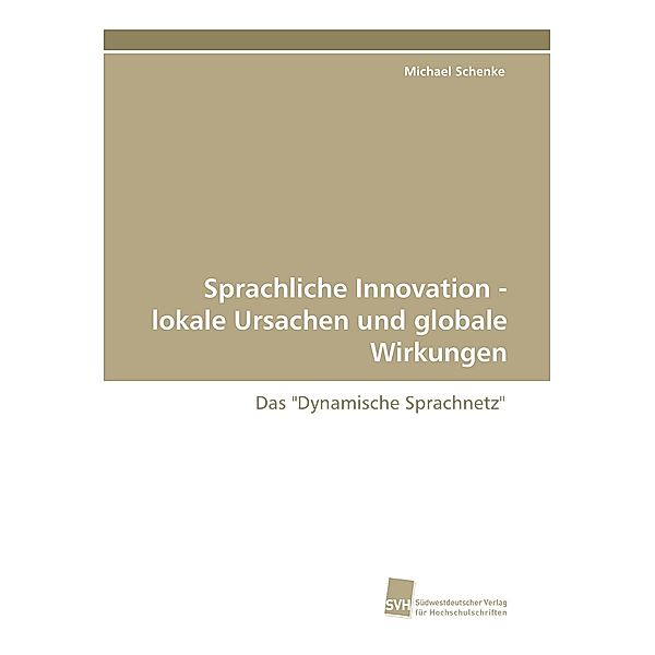 Sprachliche Innovation - lokale Ursachen und globale Wirkungen, Michael Schenke