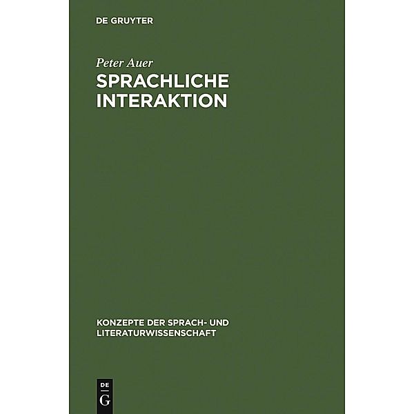 Sprachliche Interaktion / Konzepte der Sprach- und Literaturwissenschaft Bd.60, Peter Auer