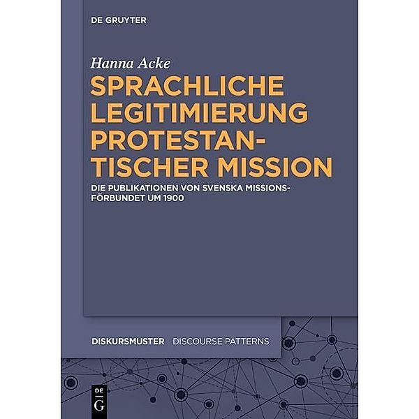 Sprachliche Legitimierung protestantischer Mission / Diskursmuster / Discourse Patterns Bd.10, Hanna Acke