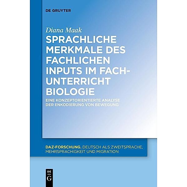 Sprachliche Merkmale des fachlichen Inputs im Fachunterricht Biologie / DaZ-Forschung Bd.14, Diana Maak