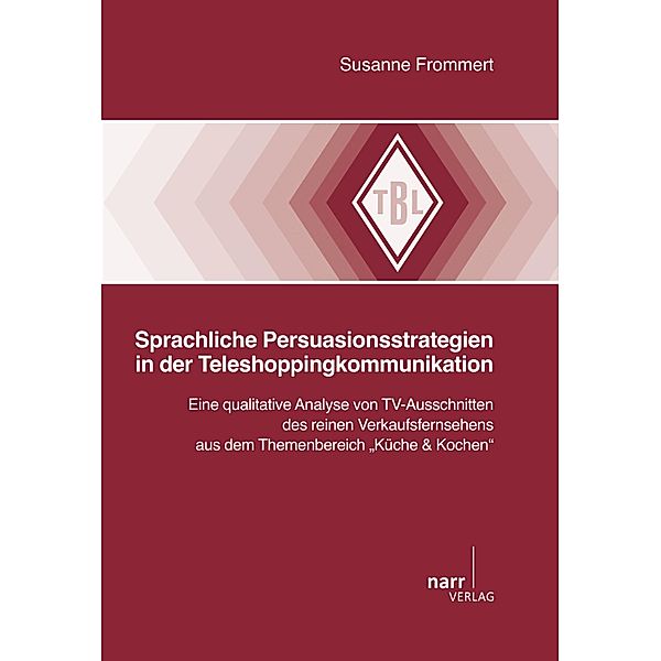 Sprachliche Persuasionsstrategien in der Teleshoppingkommunikation / Tübinger Beiträge zur Linguistik (TBL) Bd.531, Susanne Frommert