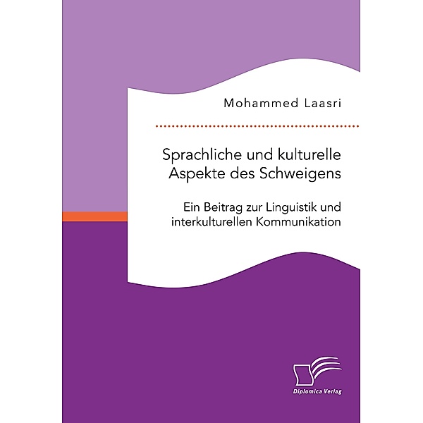 Sprachliche und kulturelle Aspekte des Schweigens. Ein Beitrag zur Linguistik und interkulturellen Kommunikation, Mohammed Laasri