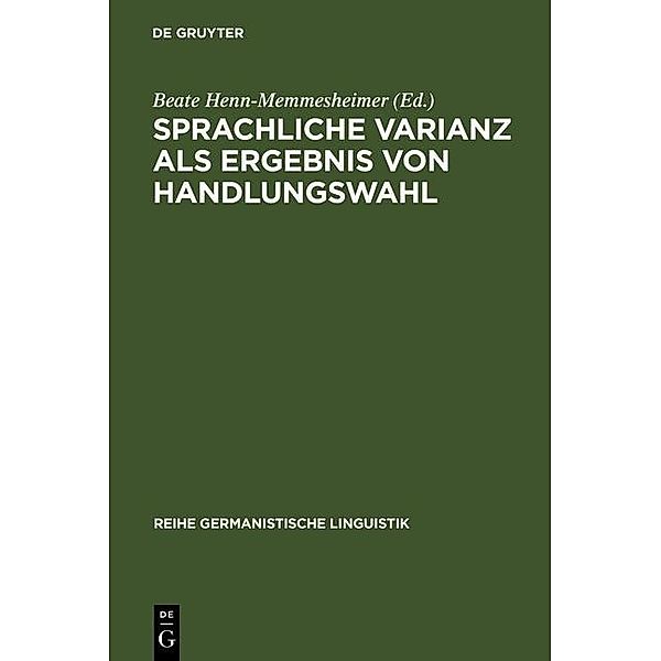 Sprachliche Varianz als Ergebnis von Handlungswahl / Reihe Germanistische Linguistik Bd.198