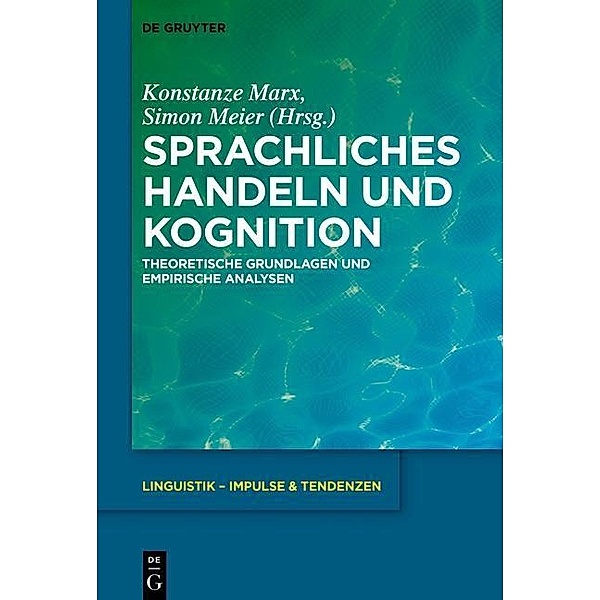 Sprachliches Handeln und Kognition / Linguistik - Impulse & Tendenzen Bd.75