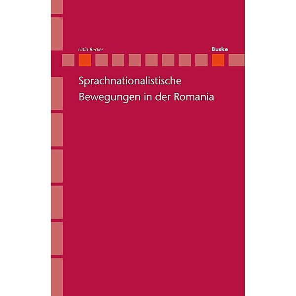 Sprachnationalistische Bewegungen in der Romania / Romanistik in Geschichte und Gegenwart Bd.21, Lidia Becker