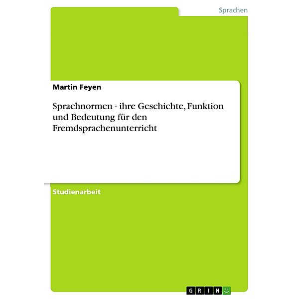 Sprachnormen - ihre Geschichte, Funktion und Bedeutung für den Fremdsprachenunterricht, Martin Feyen