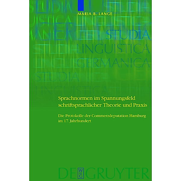 Sprachnormen im Spannungsfeld schriftsprachlicher Theorie und Praxis / Studia Linguistica Germanica Bd.93, Maria Barbara Lange