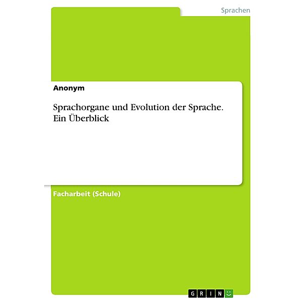 Sprachorgane und Evolution der Sprache. Ein Überblick