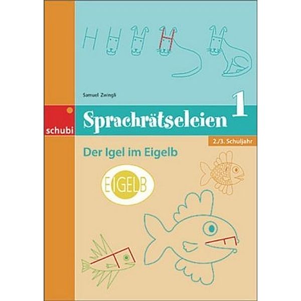 Sprachrätseleien: Bd.1 Der Igel im Eigelb, 2./3. Schuljahr, Samuel Zwingli