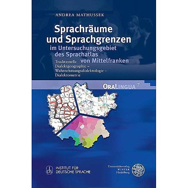 Sprachräume und Sprachgrenzen im Untersuchungsgebiet des Sprachatlas von Mittelfranken / OraLingua Bd.7, Andrea Mathussek