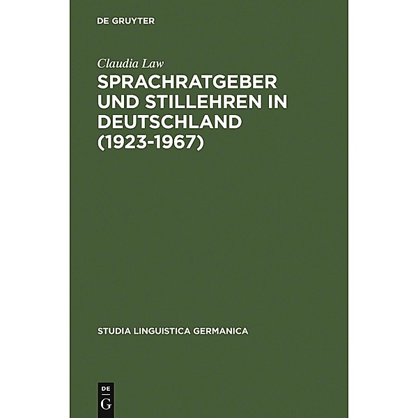 Sprachratgeber und Stillehren in Deutschland (1923-1967) / Studia Linguistica Germanica Bd.84, Claudia Law