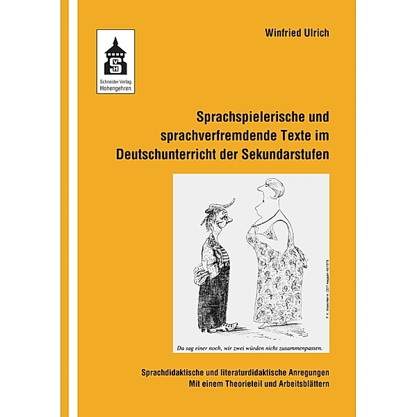Sprachspielerische und sprachverfremdende Texte im Deutschunterricht der Sekundarstufen, Winfried Ulrich