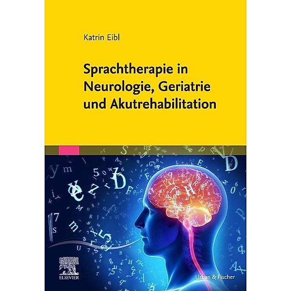 Sprachtherapie in Neurologie, Geriatrie und Akutrehabilitation, Katrin Eibl, Carmen Simon, Christian Tilz, Wolfgang Kriegel