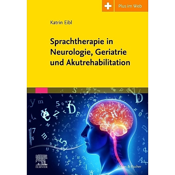 Sprachtherapie in Neurologie, Geriatrie und Akutrehabilitation, Katrin Eibl