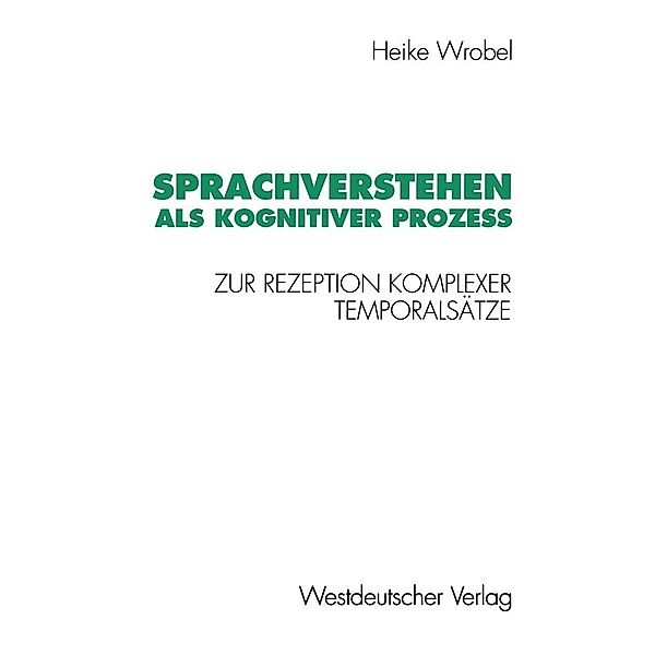 Sprachverstehen als kognitiver Prozeß / Psycholinguistische Studien, Heike Wrobel