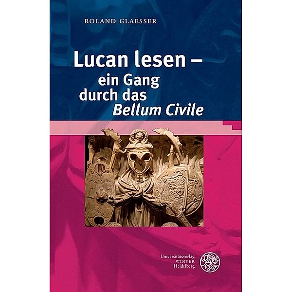 Sprachwissenschaftliche Studienbücher / Lucan lesen - ein Gang durch das 'Bellum Civile', Roland Glaesser