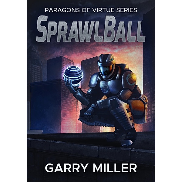 SprawlBall (Paragons Of Virtue, #1) / Paragons Of Virtue, Garry Miller