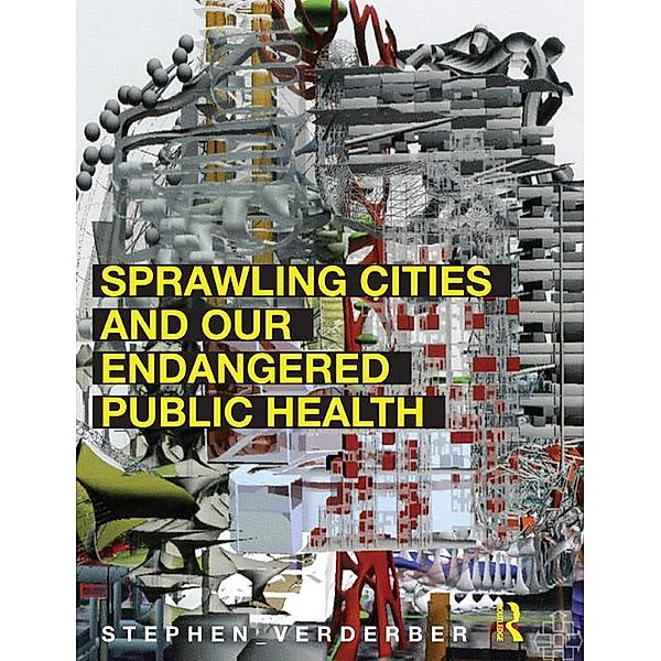 Sprawling Cities and Our Endangered Public Health, Stephen Verderber