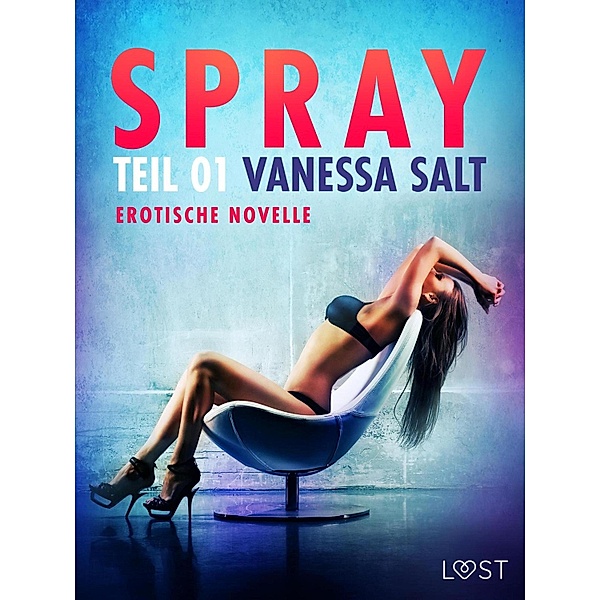 Spray - Teil 1: Erotische Novelle / LUST, Vanessa Salt