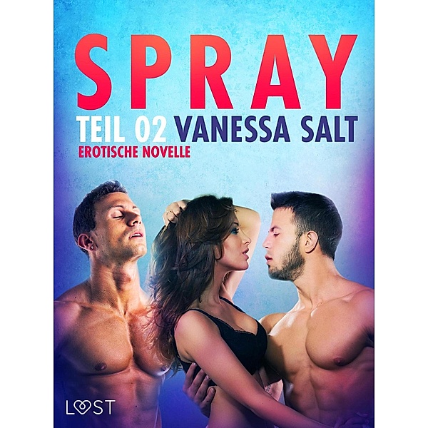 Spray - Teil 2: Erotische Novelle / LUST, Vanessa Salt