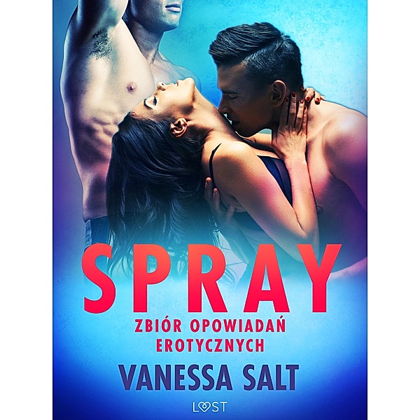 Spray: zbiór opowiadan erotycznych / LUST, Vanessa Salt