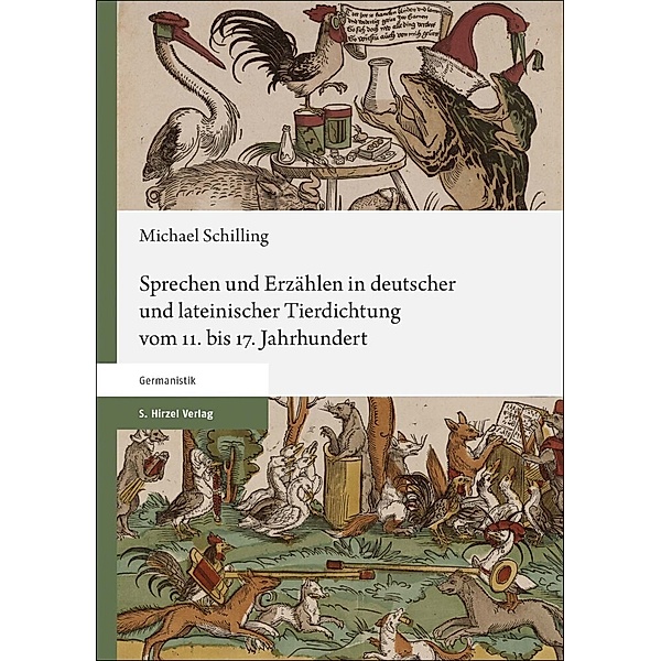 Sprechen und Erzählen in deutscher und lateinischer Tierdichtung vom 11. bis 17. Jahrhundert, Michael Schilling