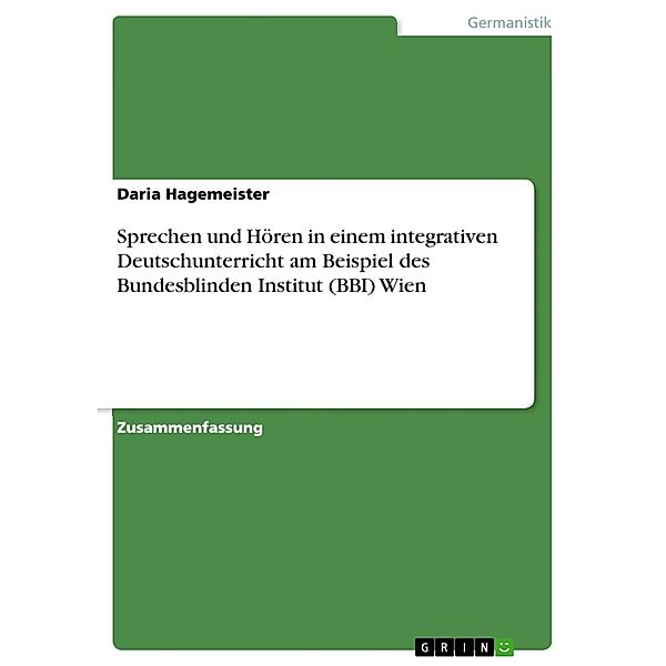 Sprechen und Hören in einem integrativen Deutschunterricht am Beispiel des BBI (= Bundesblinden Institut) Wien, Daria Hagemeister