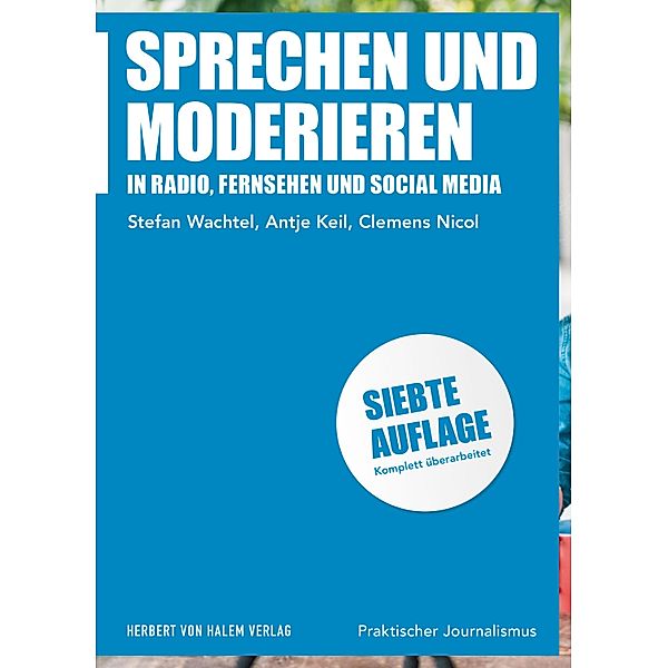 Sprechen und Moderieren / Praktischer Journalismus Bd.23, Stefan Wachtel, Antje Keil, Clemens Nicol